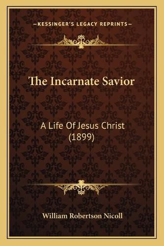 The Incarnate Savior: A Life of Jesus Christ (1899)