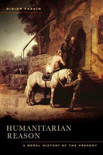 Cover image for Humanitarian Reason: A Moral History of the Present