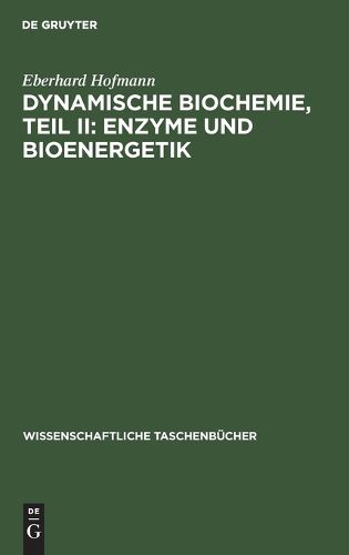 Cover image for Dynamische Biochemie, Teil II: Enzyme und Bioenergetik