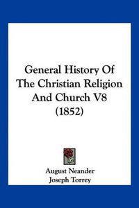 Cover image for General History of the Christian Religion and Church V8 (1852)