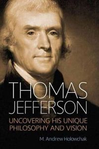 Cover image for Thomas Jefferson: Uncovering His Unique Philosophy and Vision