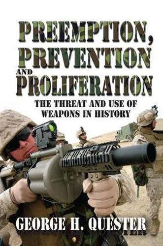 Cover image for Preemption, Prevention and Proliferation: The Threat and Use of Weapons in History