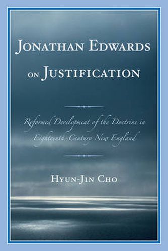 Cover image for Jonathan Edwards on Justification: Reform Development of the Doctrine in Eighteenth-Century New England