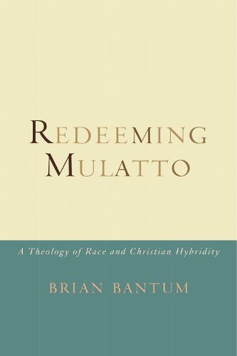 Cover image for Redeeming Mulatto: A Theology of Race and Christian Hybridity