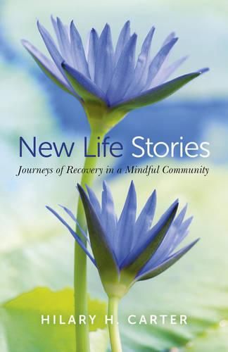Cover image for New Life Stories - Journeys of Recovery in a Mindful Community