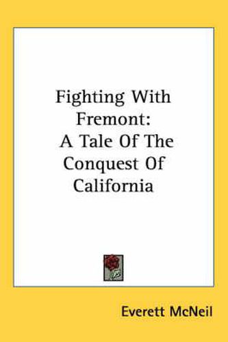 Fighting with Fremont: A Tale of the Conquest of California