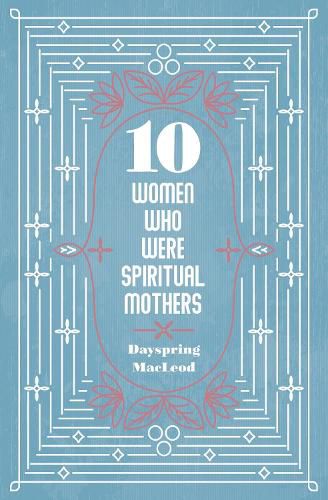 Cover image for 10 Women Who Were Spiritual Mothers