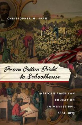 Cover image for From Cotton Field to Schoolhouse: African American Education in Mississippi, 1862-1875