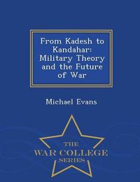 Cover image for From Kadesh to Kandahar: Military Theory and the Future of War - War College Series