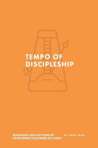 Cover image for The Tempo of Discipleship: The Musical Rudiments and Rhythms of Developing Followers of Christ