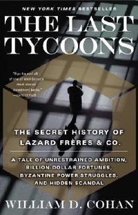 Cover image for The Last Tycoons: The Secret History of Lazard Freres & Co.