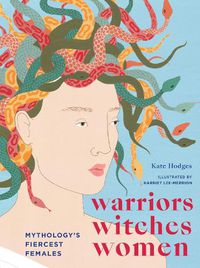 Cover image for Warriors, Witches, Women: Mythology's Fiercest Females