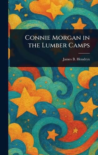 Cover image for Connie Morgan in the Lumber Camps