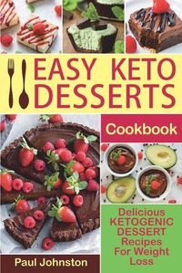 Cover image for Easy Keto Desserts Cookbook: Delicious Ketogenic Dessert Recipes for Weight Loss