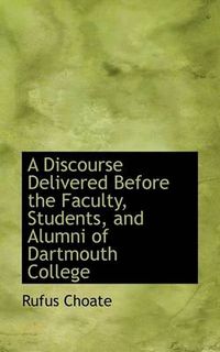 Cover image for A Discourse Delivered Before the Faculty, Students, and Alumni of Dartmouth College