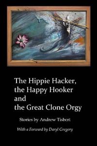 Cover image for The Hippie Hacker the Happy Hooker and the Great Clone Orgy