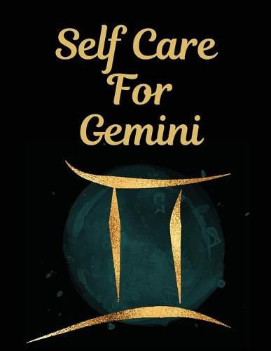 Cover image for Self Care For Gemini: l: For Adults - For Autism Moms - For Nurses - Moms - Teachers - Teens - Women - With Prompts - Day and Night - Self Love Gift