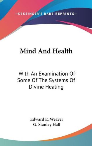 Cover image for Mind and Health: With an Examination of Some of the Systems of Divine Healing