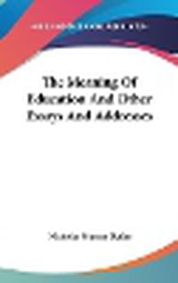 Cover image for The Meaning of Education and Other Essays and Addresses