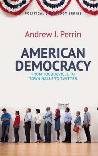 American Democracy: From Tocqueville to Town Halls to Twitter