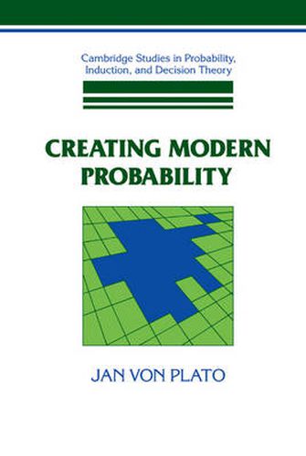 Cover image for Creating Modern Probability: Its Mathematics, Physics and Philosophy in Historical Perspective