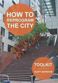 Cover image for How to Reprogram the City: A Toolkit for Adaptive Reuse and Repurposing Urban Objects