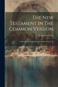 Cover image for The New Testament In The Common Version