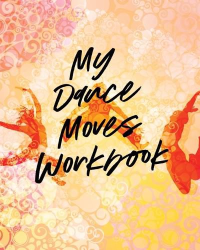 Cover image for My Dance Moves Workbook: Performing Arts Musical Genres Popular For Beginners