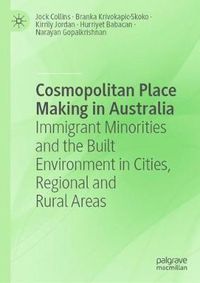 Cover image for Cosmopolitan Place Making in Australia: Immigrant Minorities and the Built Environment in Cities, Regional and Rural Areas