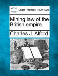 Cover image for Mining Law of the British Empire.