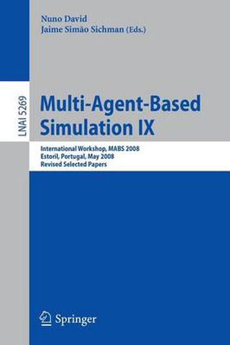 Cover image for Multi-Agent-Based Simulation IX: International Workshop, MABS 2008, Estoril, Portugal, May 12-13, 2008, Revised Selected Papers