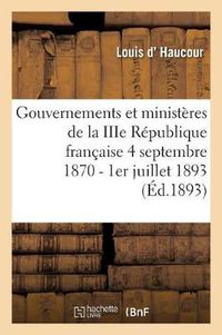 Cover image for Gouvernements Et Ministeres de la Iiie Republique Francaise Du 4 Septembre 1870 Au 1er Juillet 1893