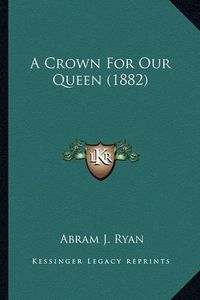 Cover image for A Crown for Our Queen (1882)