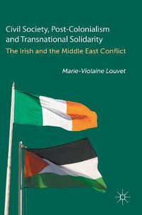 Cover image for Civil Society, Post-Colonialism and Transnational Solidarity: The Irish and the Middle East Conflict