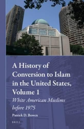 Cover image for A History of Conversion to Islam in the United States, Volume 1: White American Muslims before 1975