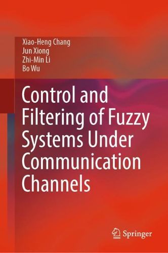 Cover image for Control and Filtering of Fuzzy Systems Under Communication Channels