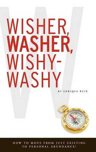 Cover image for Wisher, Washer, Wishy-Washy: How to Move From Just Existing to Personal Abundance!