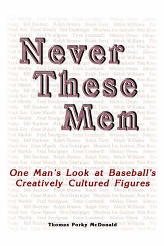 Cover image for Never These Men: One Man's Look at Baseball's Creatively Cultured Figures