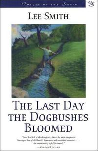 Cover image for The Last Day the Dogbushes Bloomed: A Novel