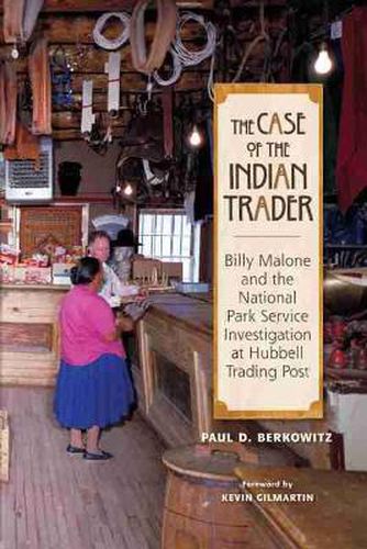 Cover image for The Case of the Indian Trader: Billy Malone and the National Park Service Investigation at Hubbell Trading Post