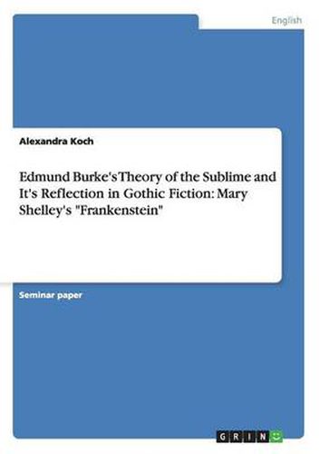 Edmund Burke's Theory of the Sublime and It's Reflection in Gothic Fiction: Mary Shelley's Frankenstein