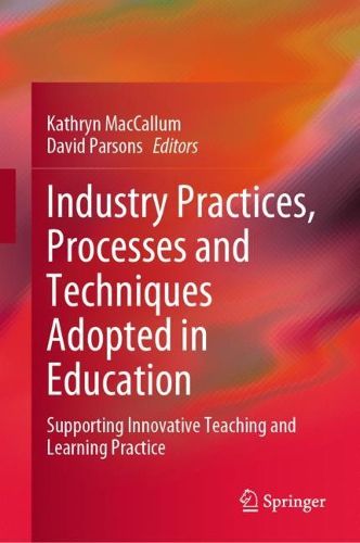Cover image for Industry Practices, Processes and Techniques Adopted in Education: Supporting Innovative Teaching and Learning Practice