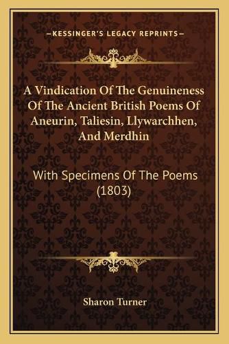 Cover image for A Vindication of the Genuineness of the Ancient British Poems of Aneurin, Taliesin, Llywarchhen, and Merdhin: With Specimens of the Poems (1803)