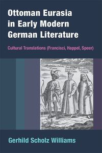 Cover image for Ottoman Eurasia in Early Modern German Literature: Cultural Translations (Francisci, Happel, Speer)