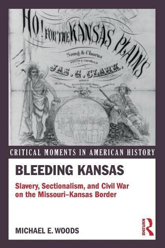 Cover image for Bleeding Kansas: Slavery, Sectionalism, and Civil War on the Missouri-Kansas Border