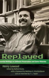 Cover image for Replayed: Essential Writings on Software Preservation and Game Histories