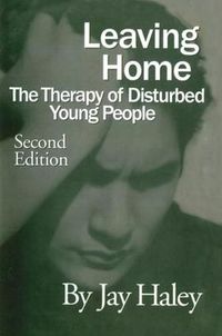 Cover image for Leaving Home: The Therapy Of Disturbed Young People