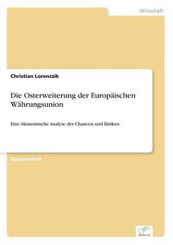 Cover image for Die Osterweiterung der Europaischen Wahrungsunion: Eine oekonomische Analyse der Chancen und Risiken