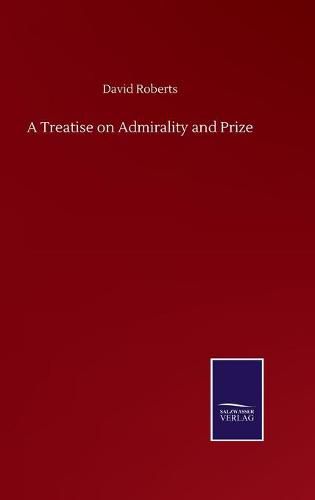 Cover image for A Treatise on Admirality and Prize