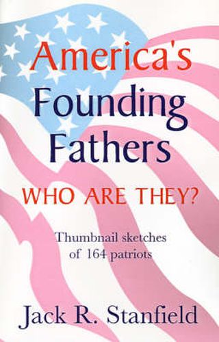 Cover image for America's Founding Fathers: Who Are They? Thumbnail Sketches of 164 Patriots